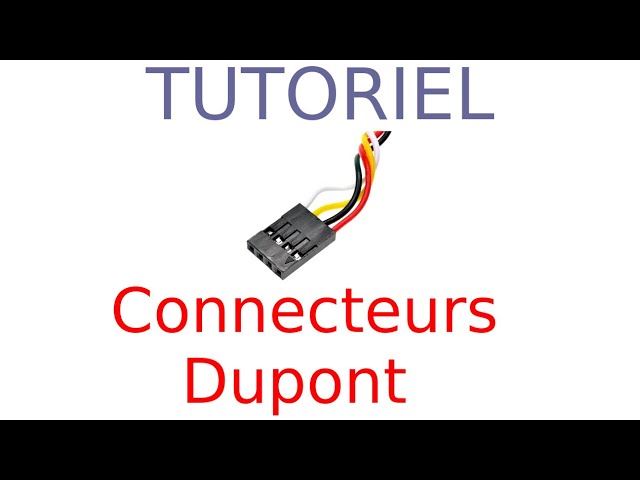 Tuto - Connecteurs Dupont 