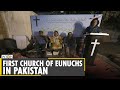 First church of eunuchs is the only for transgender christians in pakistan  wion news