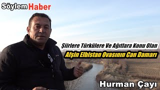 Şiirlere, türkülere ve ağıtlara da can veren Afşin Ve Elbıstan'ın Can damarı Hurman Çayı