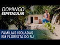 Famílias do Rio de Janeiro vivem isoladas no meio da floresta