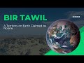 Bir tawil  a part of land no one claimed  world chronicles