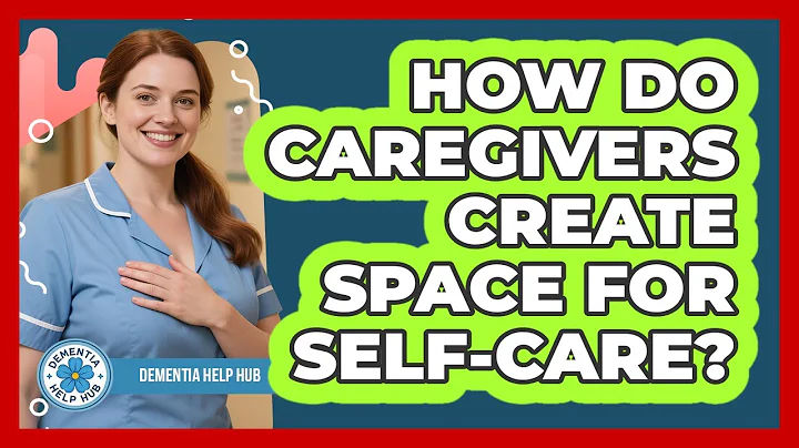 How Do Caregivers Create Space For Self-Care?