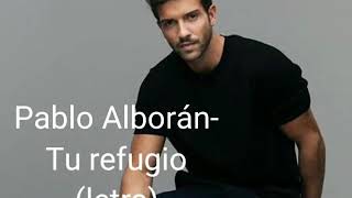 Pablo Alborán- Tu refugio (letra)