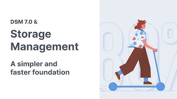 DSM 7.0 & Storage Management | A simpler and faster foundation