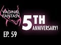 Vaginal Fantasy #59: 5th Anniversary!