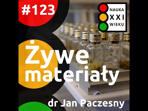 #123  Żywe materiały. Jan Paczesny. Nauka XXI wieku