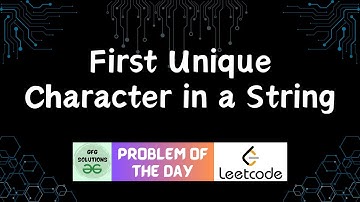 #71 First Unique Character in a String | LeetCode POTD | GFG Solutions | 05-01-2024
