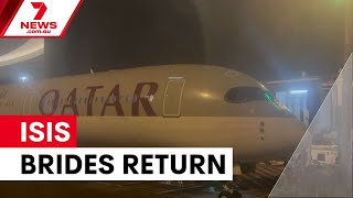 ISIS brides return to Australia from Syria | 7NEWS