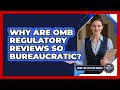Why Are OMB Regulatory Reviews So Bureaucratic? - Inside the Executive Branch