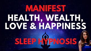 MANIFEST Wealth, Health, Love and Happiness SLEEP HYPNOSIS (30 Day Program)