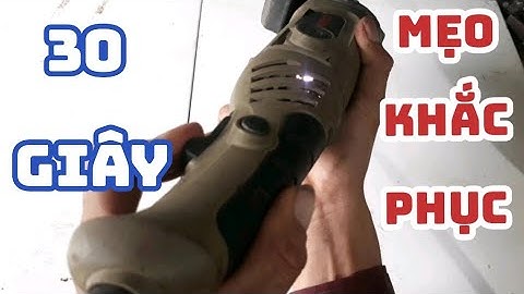 Mẹo khắc phục hết toét lửa ở máy cắt cầm tay, máy mài góc