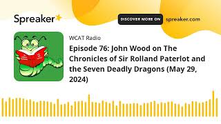 Episode 76: John Wood on The Chronicles of Sir Rolland Paterlot and the Seven Deadly Dragons (May 29