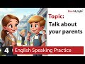 English Speaking Practice (3 Steps): Topic: Talk about your Parents | Beginner Level