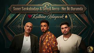 💔 Soner Sarikabadayi & Sefo & Aerro - Her İki Durumda Kalbine İşleyecek