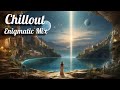 Beautiful chill out melodies  enigmatic chillout music mix  chillout relax center