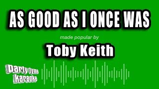 Video thumbnail of "Toby Keith - As Good As I Once Was (Karaoke Version)"