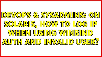 DevOps & SysAdmins: On Solaris, how to log IP when using winbind auth and invalid user?