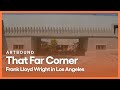 S9 E1: That Far Corner - Frank Lloyd Wright in Los Angeles