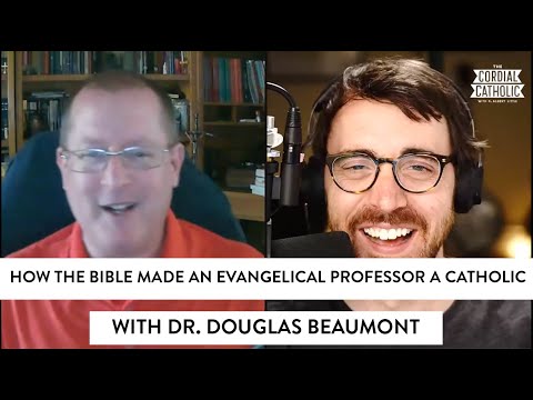 How the Bible Made an Evangelical Seminary Professor a Catholic (w/ Dr. Douglas Beaumont)
