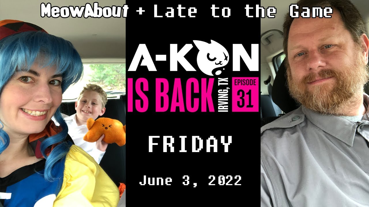 A-Kon FRIDAY - Episode 31 (2022) with MeowAbout + Late to the Game