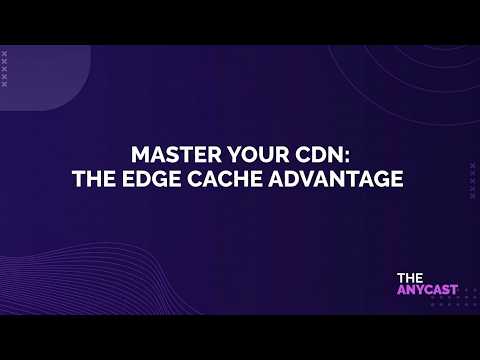 Master Your CDN: The Edge Cache Advantage
