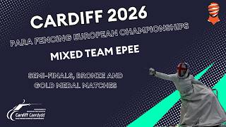 Cardiff 2026 Para Fencing European Championships | Mixed team epee | Semi-finals, bronze, gold