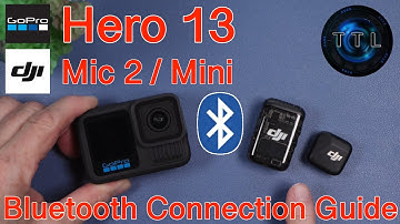 GoPro Hero 13 plus DJI Mic 2 or Mic Mini: Bluetooth Connection Guide