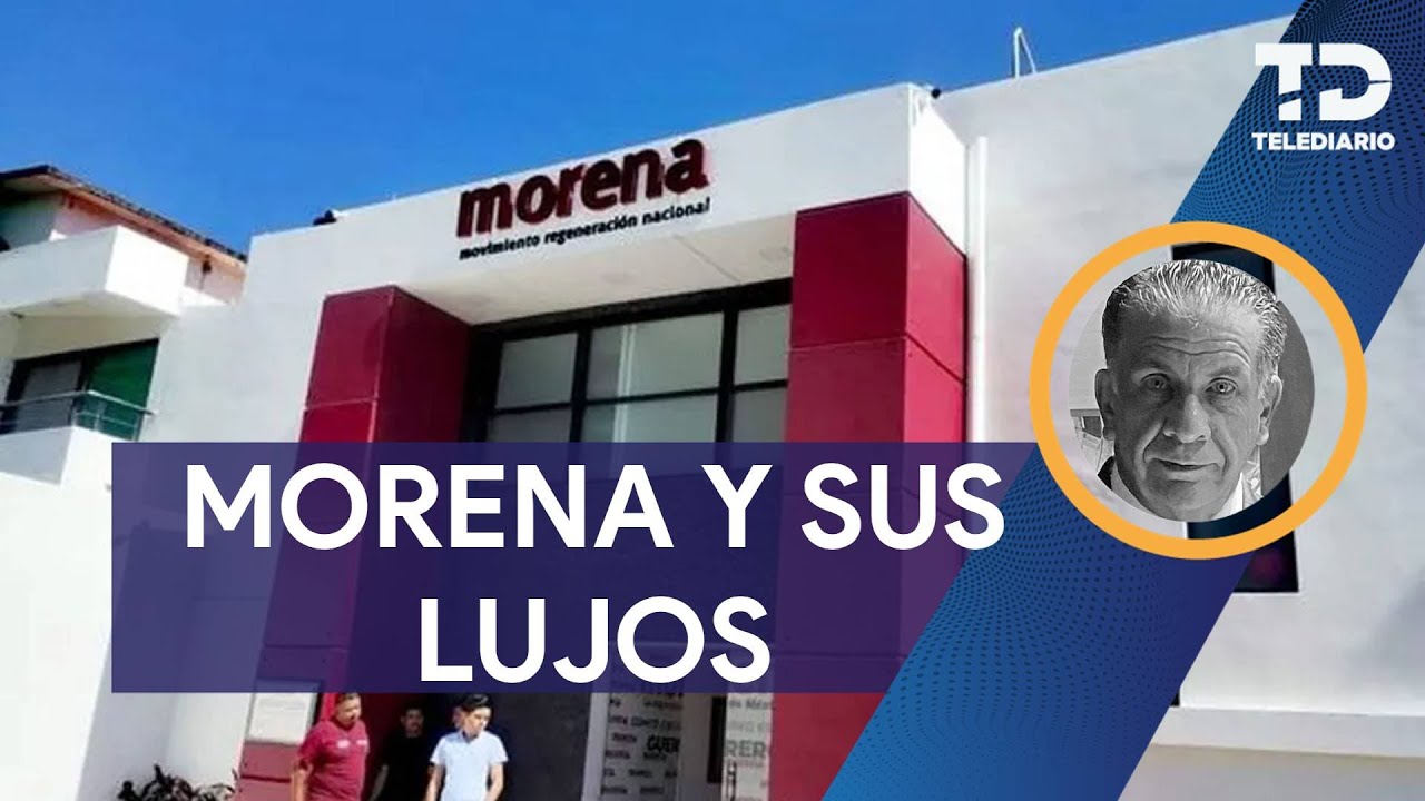 Morena y sus lujos