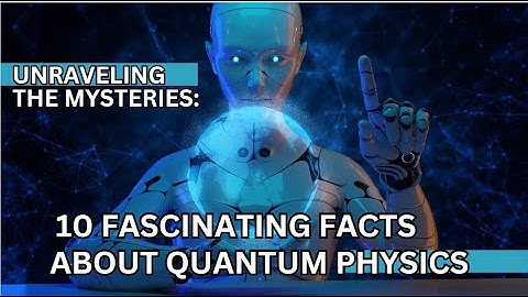 Fascinating Facts About Quantum Physics