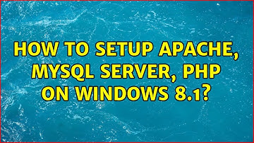 How to setup APACHE, MYSQL SERVER, PHP on Windows 8.1?
