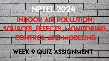 Indoor Air Pollution: Week 9 Quiz Assignment | NPTEL 2024 (July) | SWAYAM 2024 |