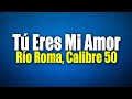 Río Roma, Calibre 50 - Tú Eres Mi Amor (Versión Regional Mexicana) (Letra / Lyrics)