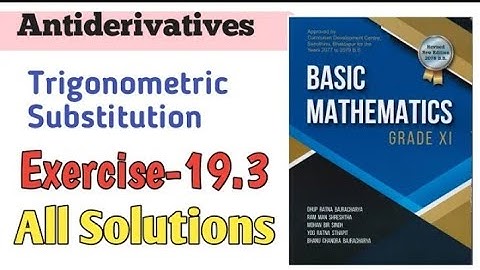 Class 11 ||basic mathematics|| - Exercise 19.3 - antiderivatives - neb - trigonometric substitution
