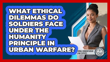 What Ethical Dilemmas Do Soldiers Face Under The Humanity Principle In Urban Warfare?