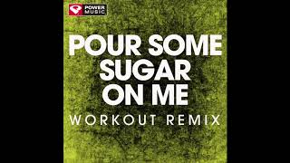 Pour Some Sugar On Me (Workout Remix)