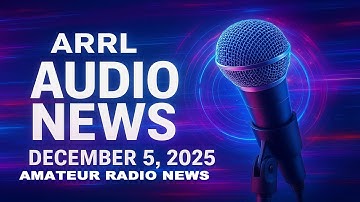 🌎 Wereldnieuws over amateurradio — ARRL Audio News (5 december 2025)