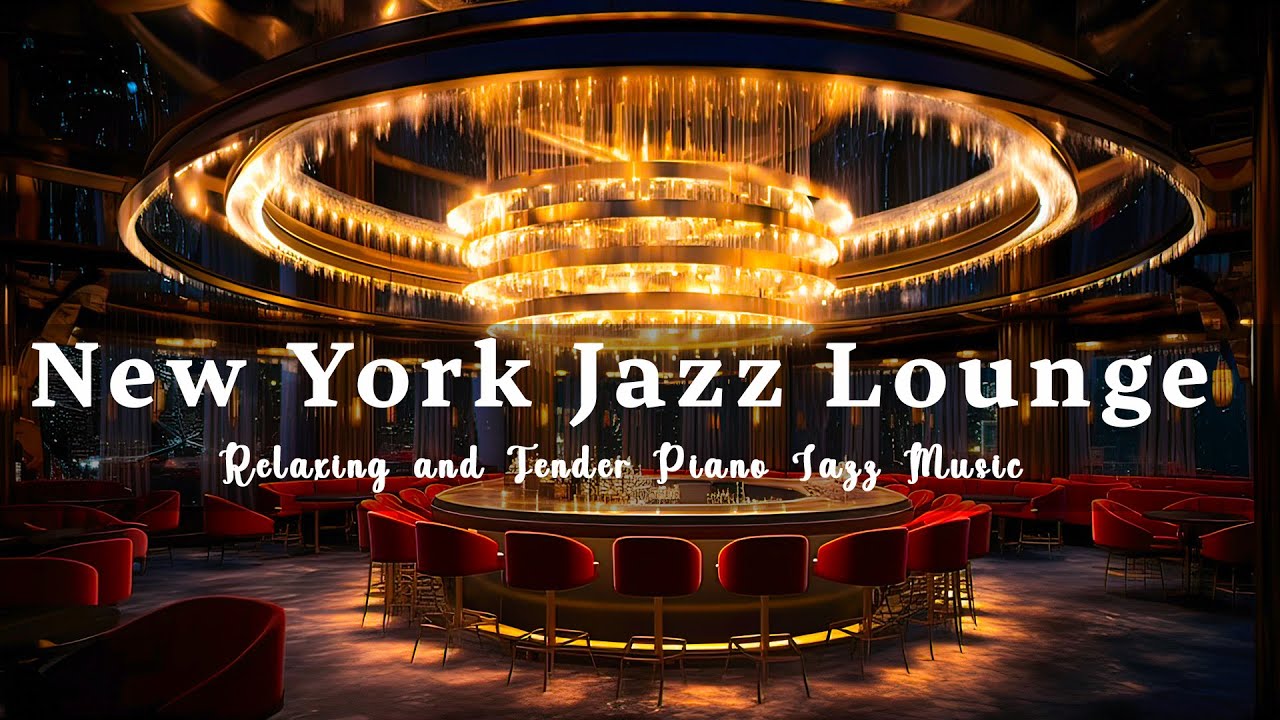 New York Jazz Lounge 🍷 Relaxing and Tender Piano Jazz Music - Smooth ...