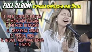 VIRAL!! COVER LAGU DELISA DAN 3 PEMUDA BERBAHAYA || FULL ALBUM BILA CINTA DI DUSTA