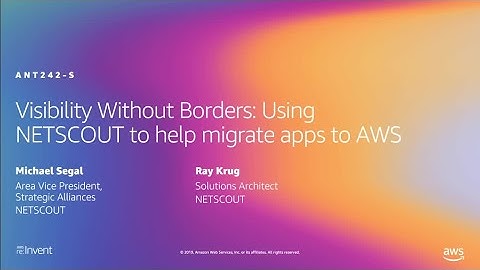 AWS re:Invent 2019: Visibility Without Borders: NETSCOUT to help migrate apps to AWS (ANT242-S)