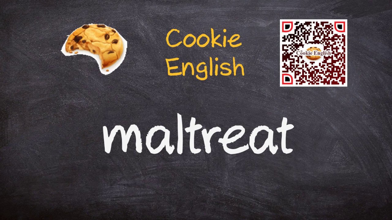 Maltreat   Pronunciation, Paraphrase, Listen & Practice