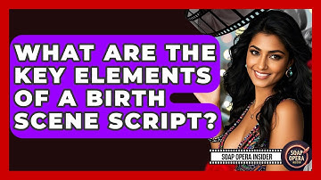 What Are The Key Elements Of A Birth Scene Script? - Soap Opera Insider