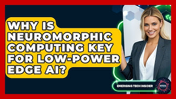 Why Is Neuromorphic Computing Key For Low-power Edge AI? - Emerging Tech Insider