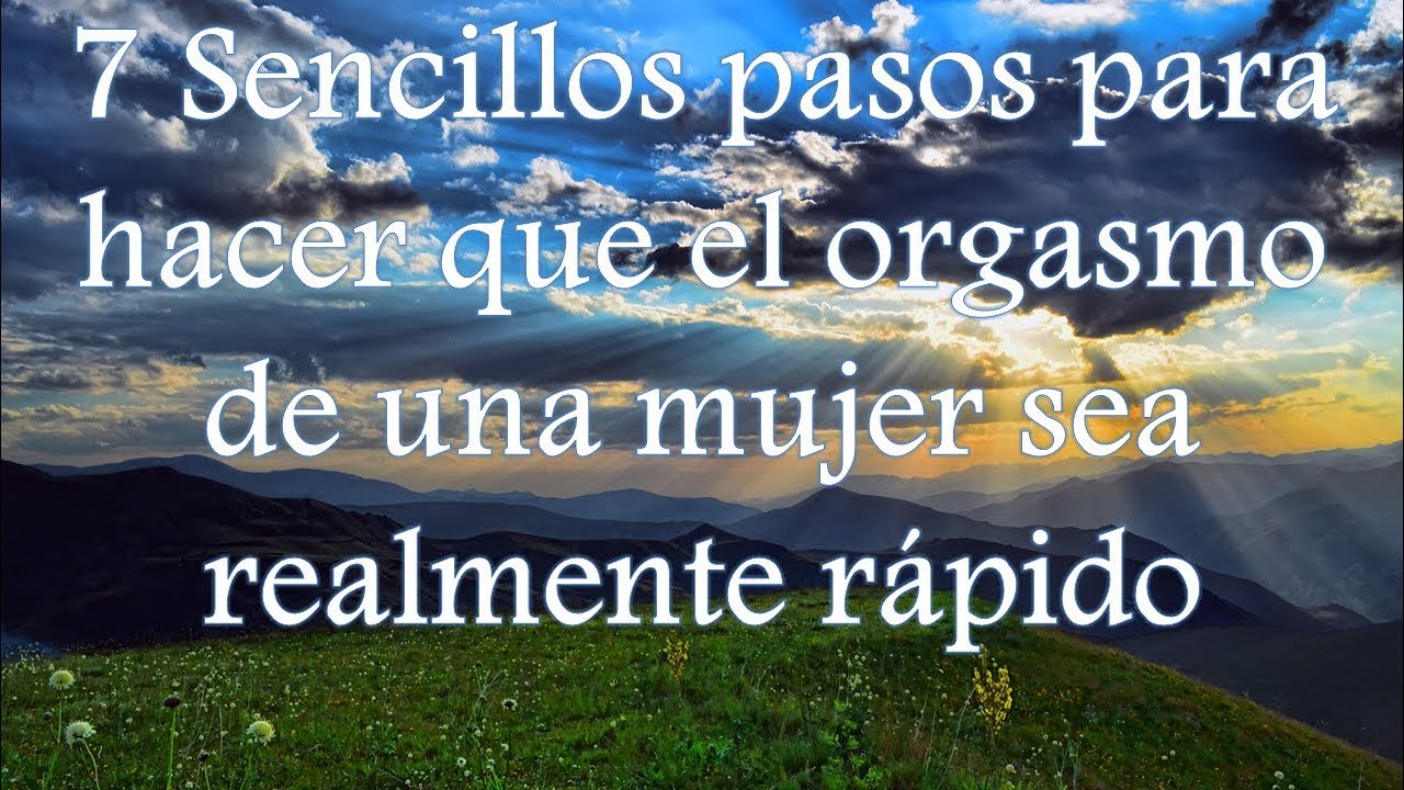 7 pasos para hacer que el orgasmo de una mujer sea realmente rápido