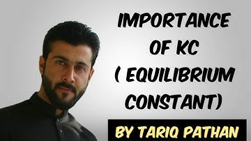 Class 11 Chapter 7 - Importance of Kc ( Equilibrium Constant) by Tariq Pathan