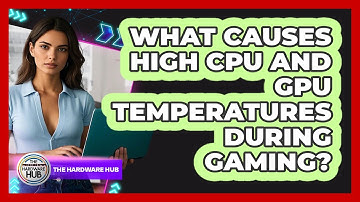 What Causes High CPU And GPU Temperatures During Gaming? - The Hardware Hub