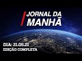 Jornal da Manhã - 21/05/21