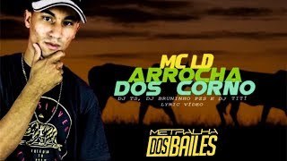 ARROCHA DOS CORNO - MC LD (DJ TS, DJ Bruninho PZS, DJ Tití) Lyric Vídeo 2019