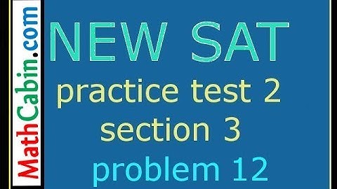 SAT Practice Test 2 Section 3 Problem 12 ! ! ! ! !