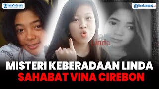 Misteri Keberadaan Linda Sahabat Vina Cirebon, Sosoknya Dipertanyakan hingga Kini Dicari