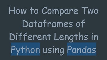 How to Compare Two Dataframes of Different Lengths in Python using Pandas